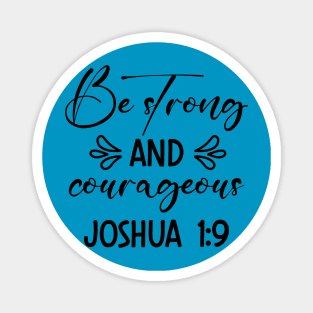 Be Strong And Courageous, Bible verse_Joshua1:9 Magnet